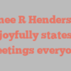 Janee R Henderson joyfully states Greetings everyone!
