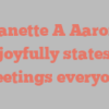 Janette A Aaron joyfully states Greetings everyone!