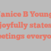 Janice B Young joyfully states Greetings everyone!