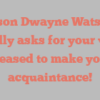 Jason Dwayne Watson kindly asks for your visit Pleased to make your acquaintance!