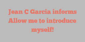 Jean C Garcia informs Allow me to introduce myself!
