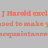 Jean J Harold exclaims Pleased to make your acquaintance!