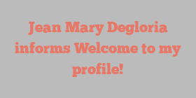 Jean Mary Degloria informs Welcome to my profile!