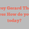 Jeffrey Gerard Thome shares How do you do today?