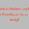 Jessica D Melton joyfully states Greetings from yours truly!