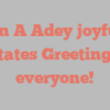 John A Adey joyfully states Greetings everyone!