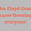 John Floyd Cowell shares Greetings everyone!