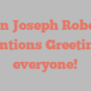 John Joseph Roberts mentions Greetings everyone!