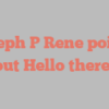 Joseph P Rene points out Hello there!