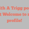 Judith A Trigg points out Welcome to my profile!