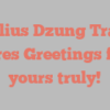 Julius Dzung Tran shares Greetings from yours truly!