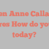 Karen Anne Callahan shares How do you do today?