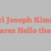 Karl Joseph Kimmel shares Hello there!