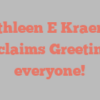Kathleen E Kraemer exclaims Greetings everyone!
