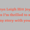 Kathryn Leigh Hitt joyfully states I’m thrilled to share my story with you!