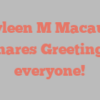 Kayleen M Macauley shares Greetings everyone!