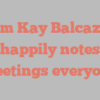 Kim Kay Balcazar happily notes Greetings everyone!