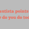 L  Bautista points out How do you do today?