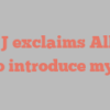 L C J exclaims Allow me to introduce myself!