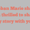L Hoban Marie shares I’m thrilled to share my story with you!