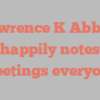 Lawrence K Abbott happily notes Greetings everyone!