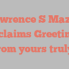 Lawrence S Mazur exclaims Greetings from yours truly!