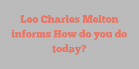 Leo Charles Melton informs How do you do today?