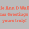 Leslie Ann D Wallace informs Greetings from yours truly!