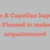 Liisa A Capellan happily notes Pleased to make your acquaintance!