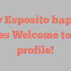 Lilly  Esposito happily notes Welcome to my profile!