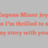 Lon Eugene Minor joyfully states I’m thrilled to share my story with you!
