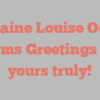 Lorraine Louise Odom informs Greetings from yours truly!