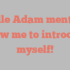Lucille  Adam mentions Allow me to introduce myself!