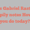 Luis Gabriel Rastelli happily notes How do you do today?