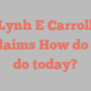 Lynh E Carroll exclaims How do you do today?