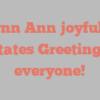 Lynn  Ann joyfully states Greetings everyone!