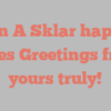 Lynn A Sklar happily notes Greetings from yours truly!