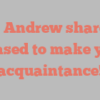 M  Andrew shares Pleased to make your acquaintance!