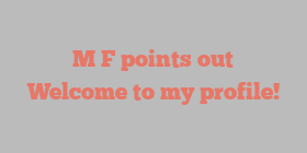 M  F points out Welcome to my profile!