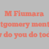 M Fiumara Montgomery mentions How do you do today?