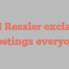 M M Ressler exclaims Greetings everyone!