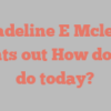 Madeline E Mcleod points out How do you do today?