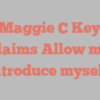 Maggie C Key exclaims Allow me to introduce myself!