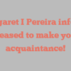 Margaret I Pereira informs Pleased to make your acquaintance!