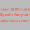Margaret M Mccutcheon kindly asks for your visit Greetings from yours truly!
