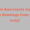 Margie Ann Loyola joyfully states Greetings from yours truly!
