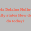 Maria Delaluz Holbrook joyfully states How do you do today?