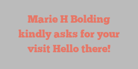 Marie H Bolding kindly asks for your visit Hello there!