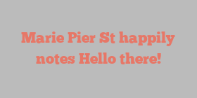 Marie Pier St happily notes Hello there!