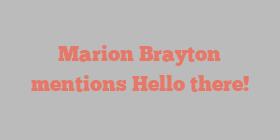 Marion  Brayton mentions Hello there!